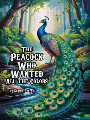 cover image of The Peacock Who Wanted All the Colors